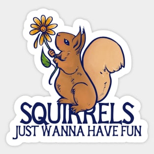 Squirrels just wanna have fun Sticker